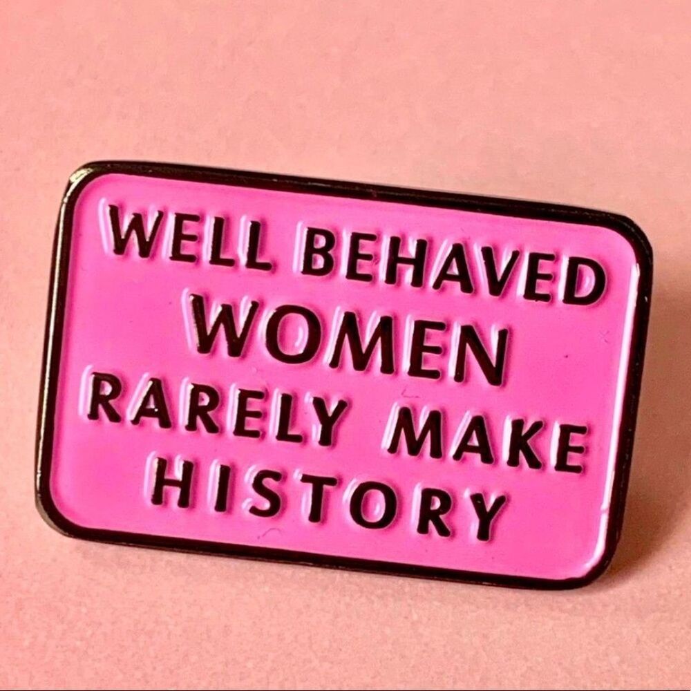 Feminist Pink Well Behaved Women Rarely Make History Enamel Pin